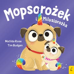 Mopsorożek i Milusirożka Sklepik z magicznymi zwierzętami - Matilda Rose