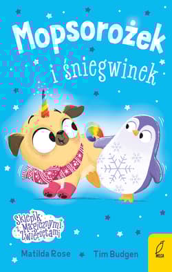 Mopsorożek i śniegwinek. Sklepik z magicznymi zwierzętami - Matilda Rose