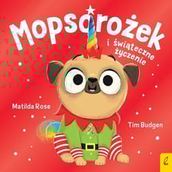 Mopsorożek i świąteczne życzenie Sklepik z magicznymi zwierzętami - Matilda Rose