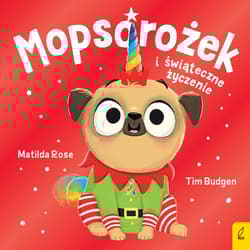 Mopsorożek i świąteczne życzenie Sklepik z magicznymi zwierzętami - Matilda Rose