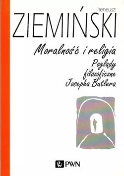 Moralność i religia Poglądy filozoficzne Josepha Butlera - Ireneusz Ziemiński