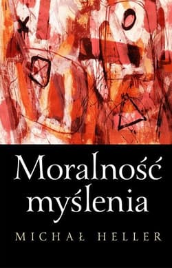 Moralność myślenia - Michał Heller