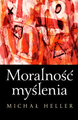 Moralność myślenia - ebook - Michał Heller