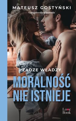 Moralność nie istnieje Żądze władzy - Mateusz Gostyński