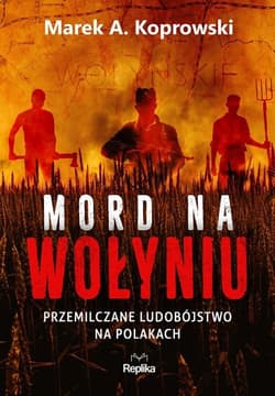 Mord na Wołyniu Przemilczane ludobójstwo na Polakach - Marek A. Koprowski