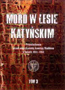 Mord w Lesie Katyńskim Tom 3 Przesłuchania przed amerykańską komisją Maddena w latach 1951–1952 - Witold Wasilewski