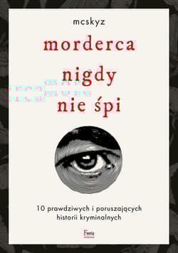 Morderca nigdy nie śpi 10 prawdziwych i poruszających historii kryminalnych - McSkyz