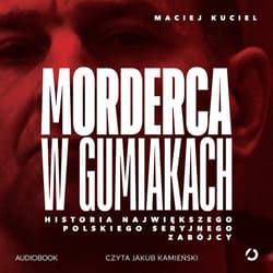 Morderca w gumiakach. Historia największego polskiego seryjnego zabójcy - audiobook - Kuciel Maciej
