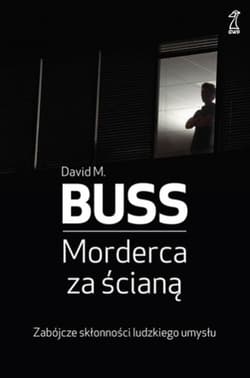 Morderca za ścianą Zabójcze skłonności ludzkiego umysłu - Buss David M.