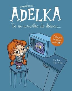 Galeria - zdjęcie nr. 1 - Mordercza Adelka. To się wszystko źle skończy