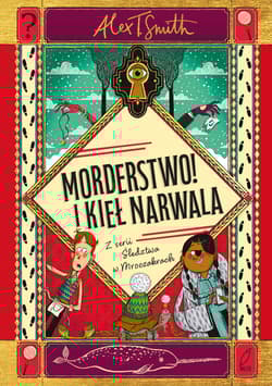 Morderstwo! I kieł narwala. Śledztwa w Mroczakrach - Alex T. Smith