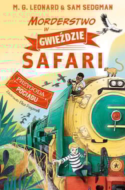 Morderstwo w Gwieździe Safari. Przygoda w Pociągu. Tom 3 - M.G. Leonard, Sam Sedgman, Maya Gabrielle Leonard Sam Sedgman