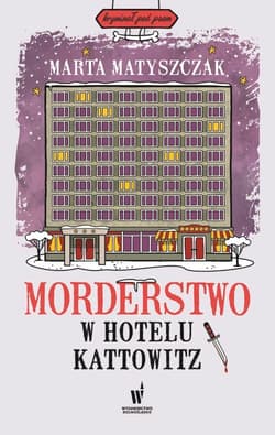 Morderstwo w hotelu Kattowitz - Marta Matyszczak