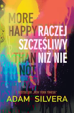 More Happy Than Not Raczej szczęśliwy niż nie - Adam Silvera