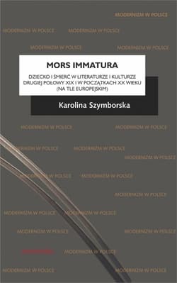 Mors immatura Dziecko i śmierć w literaturze i kulturze drugiej połowy XIX i w początkach XX wieku (na tle europej