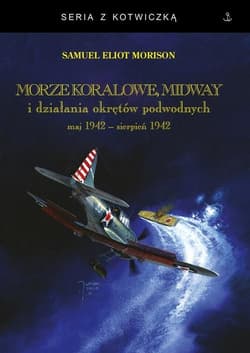 Morze Koralowe Midway i działania okrętów podwodnych maj 1942 - sierpień 1942 - Morison Samuel Eliot