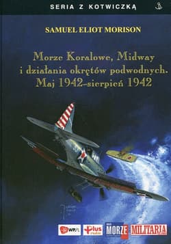 Morze Koralowe Midway i działania okrętów podwodnych Maj 1942 sierpień 1942 - Morison Samuel Eliot