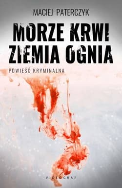 Morze krwi ziemia ognia - Maciej Paterczyk
