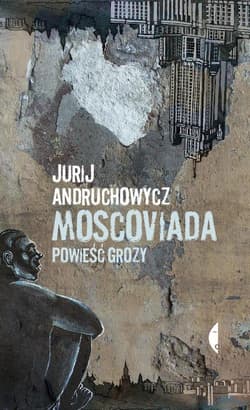 Moscoviada. Powieść grozy - Jurij Andruchowycz