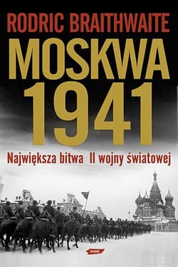 Moskwa 1941. Największa bitwa II wojny światowej