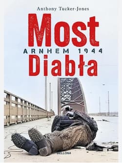 Most diabła Arnhem 1944 - Anthony Tucker-Jones