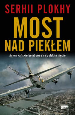 Most nad piekłem. Amerykańskie bombowce na polskim niebie - ebook - Serhii Plokhy