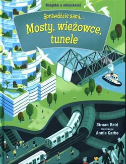 Mosty, wieżowce, tunele Sprawdźcie sami... Książka z okienkami