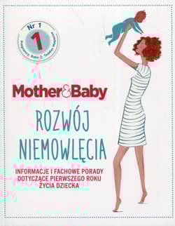 Mother & Baby Rozwój niemowlęcia Informacje i fachowe porady dotyczące pierwszego roku życia dziecka