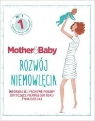 Mother & Baby Rozwój niemowlęcia Informacje i fachowe porady dotyczące pierwszego roku życia dziecka - Praca zbiorowa