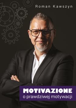 Motivazione O prawdziwej motywacji - Kawszyn Roman