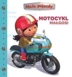 Motocykl Małgosi. Małe pojazdy - Opracowanie Zbiorowe