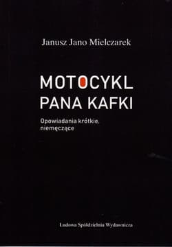 Motocykl Pana Kafki Opowiadania krótkie, niemęczące - Mielczarek Janusz Jano