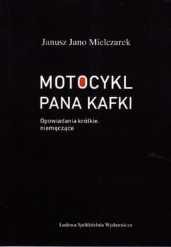 Motocykl Pana Kafki Opowiadania krótkie, niemęczące - Mielczarek Janusz Jano
