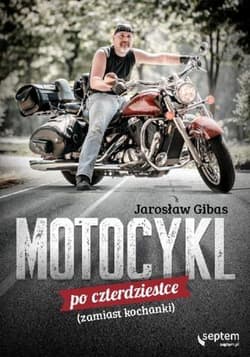 Motocykl po czterdziestce zamiast kochanki - Jarosław Gibas