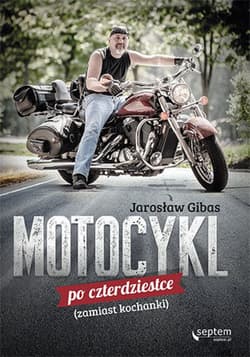 Motocykl po czterdziestce (zamiast kochanki) - ebook - Jarosław Gibas