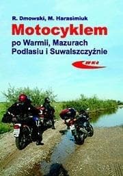 Motocyklem po Warmii, Mazurach, Podlasiu i... - Dmowski Rafał, Marek Harasimuk
