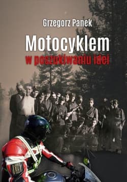 Motocyklem w poszukiwaniu idei - Grzegorz Panek