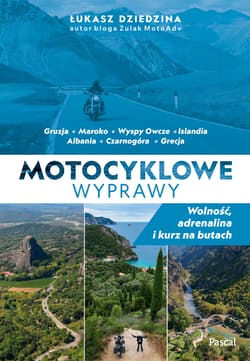 Motocyklowe wyprawy. Wolność, adrenalina i kurz na butach - Łukasz Dziedzina