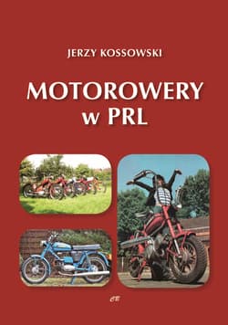 Motorowery w PRL. Historia Motoryzacji w PRL tom 9 - Kossowski Jerzy