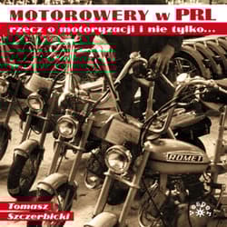 Motorowery w PRL rzecz o motoryzacji i nie tylko - Tomasz Szczerbicki