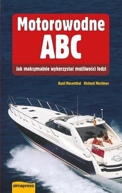 Motorowodne ABC Jak maksymalnie wykorzystać mozliwości łodzi - Basil Mosenthal, Mortimer Richard