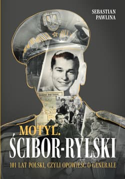 Motyl. Ścibor-Rylski. Opowieść o generale - ebook - Sebastian Pawlina