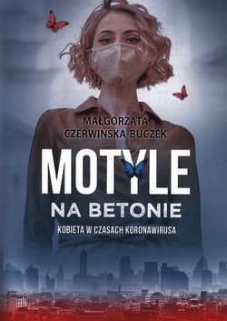 Motyle na betonie Kobieta w dobie koronawirusa - Małgorzata Czerwińska-Buczek