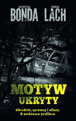 Motyw ukryty. Zbrodnie, sprawcy i ofiary. Z archiwum profilera wyd. kieszonkowe - Bogdan  Lach