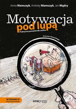 Motywacja pod lupą. Praktyczny poradnik dla szefów. Wydanie 3 rozszerzone - ebook - Andrzej Niemczyk, Anna Niemczyk, Mądry Jan