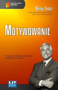 Motywowanie Biblioteka sukcesu Briana Tracy - Brian Tracy