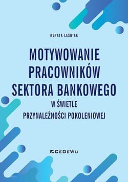 Motywowanie pracowników sektora bankowego w świetle przynależności pokoleniowej