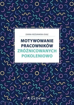 Motywowanie pracowników zróżnicowanych pokoleniowo - Joanna Nieżurawska-Zając