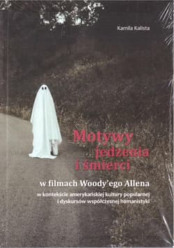 Motywy jedzenia i śmierci w filmach Woody'ego... - Kamila Kalista