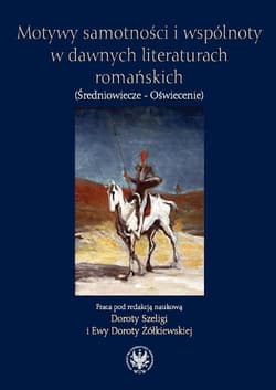 Motywy samotności i wspólnoty w dawnych literaturach romańskich (Średniowiecze - Oświecenie) -  Szeliga Dorota,  Żółkiewska Ewa Dorota